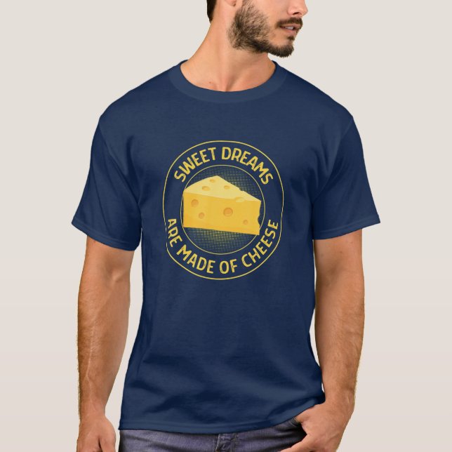 Camiseta Queijo Engraçado Sonhos Doces São Feitos De Queijo (Frente)