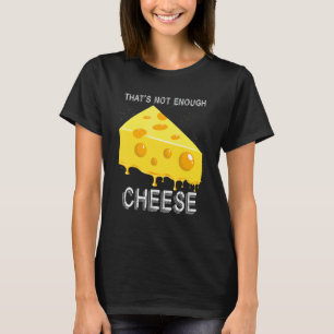 Camiseta Queijo Gouda Foodie Isso Não É Queijo Suficiente