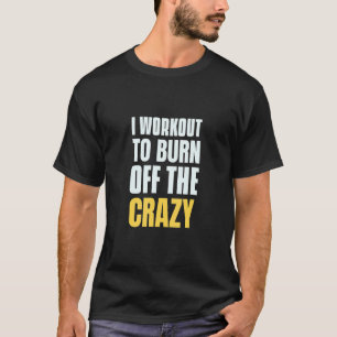 Camiseta Queimar O Trabalho Louco Que Eu Estive Preparando 