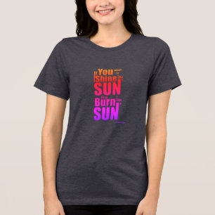 Camiseta Queime Antes de Brilhar Primeiro Queime, Depois Br