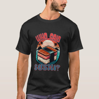 Camiseta Quem Disse Sushi - Retro Engraçado Para Homens Mul
