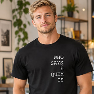 Camiseta Quem Diz Que É Quem é Engraçado