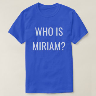 CAMISETA QUEM É MIRIAM?