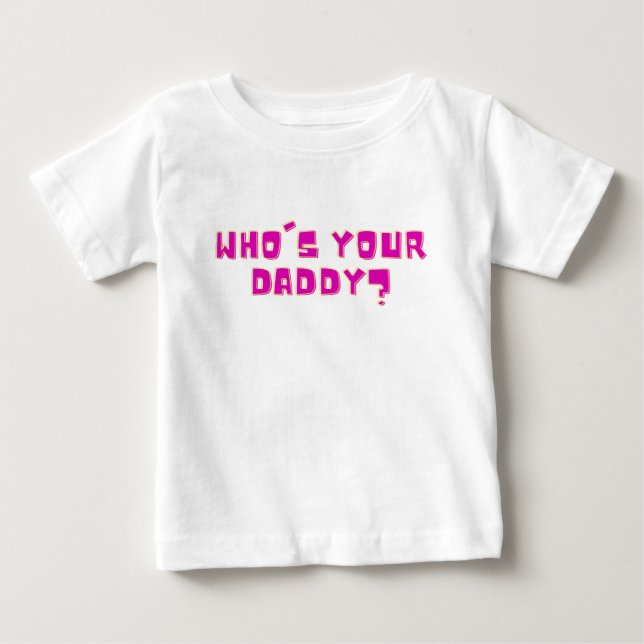Camiseta Quem É Seu Papai Engraçado Ousado (Frente)