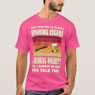 Camiseta Quem Lhe Disse Fumar Charutos Beber Whisky Charuto