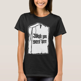 Camiseta Quem me dera estar aqui, Gótica Death Engraçado Gr