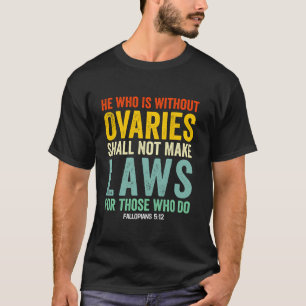 Camiseta Quem Não Tem Ovários Não Pode Fazer Leis