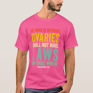 Camiseta Quem Não Tem Ovários Não Pode Fazer Leis