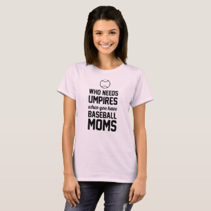 Camiseta Quem precisa árbitros quando você tiver mães do