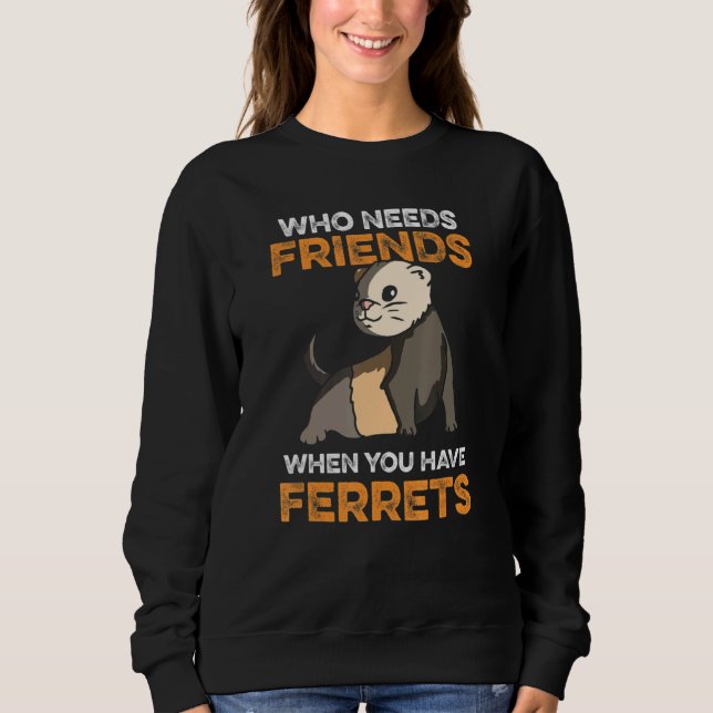 Camiseta Quem Precisa De Amigos Quando Você Tem Furões (Frente)