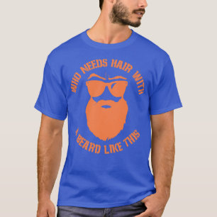 Camiseta Quem precisa de cabelo com barba como esta 2
