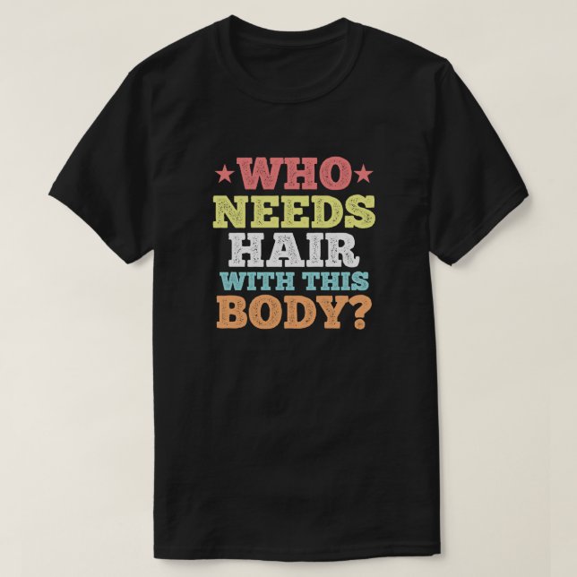 Camiseta Quem precisa de cabelo com este corpo? (Frente do Design)