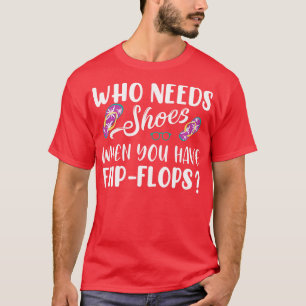 Camiseta Quem Precisa De Calçados Quando Você Tem Chinelos
