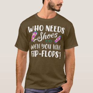 Camiseta Quem Precisa De Calçados Quando Você Tem Chinelos