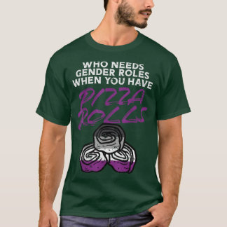 Camiseta Quem Precisa De Funções De Gênero Pizza Rolls Aseu