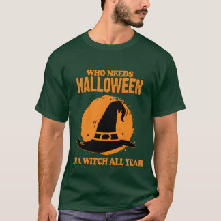 Camiseta Quem Precisa De Halloween Sou Uma Bruxa O Dia Todo