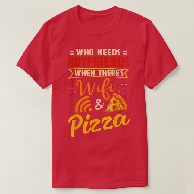 Camiseta Quem Precisa De Namorados Quando Há Wifi E Pizza (Frente do Design)