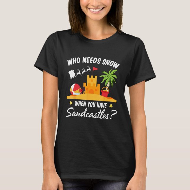 Camiseta Quem Precisa De Neve Quando Você Tem Sandcastles C (Frente)