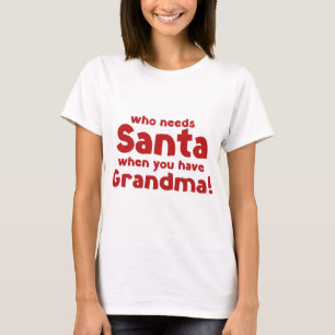 Camiseta Quem Precisa De Papais noeis Quando Você Tem Vovó!