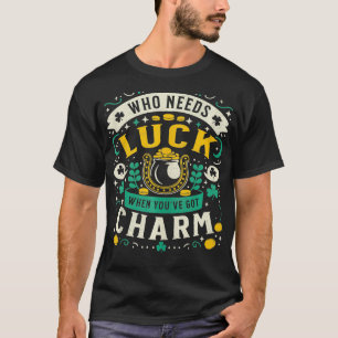 Camiseta Quem Precisa De Sorte Quando Você Tem São Patrício