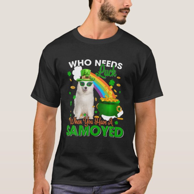 Camiseta Quem Precisa De Sorte Quando Você Tem Um Samoyed H (Frente)