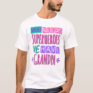 Camiseta Quem precisa de super heróis nós temos avô
