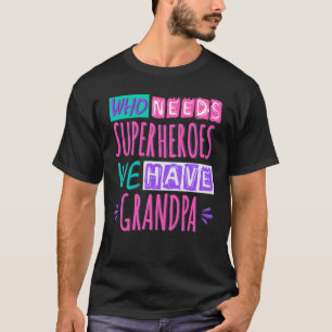 Camiseta Quem precisa de super heróis nós temos avô