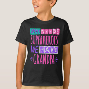 Camiseta Quem precisa de super heróis nós temos avô