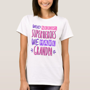 Camiseta Quem precisa de super heróis nós temos avô