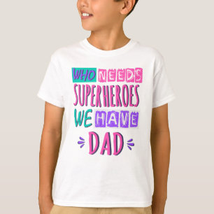 Camiseta Quem precisa de super-heróis nós temos pai