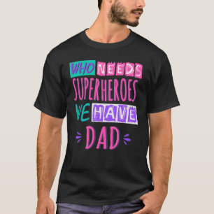 Camiseta Quem precisa de super-heróis nós temos pai