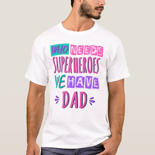 Camiseta Quem precisa de super-heróis nós temos pai (Frente)
