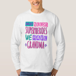 Camiseta Quem precisa de super heróis nós temos vovó