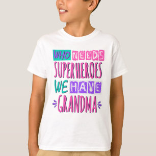 Camiseta Quem precisa de super heróis nós temos vovó