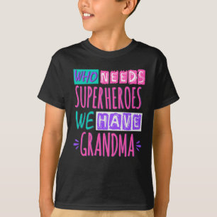Camiseta Quem precisa de super heróis nós temos vovó