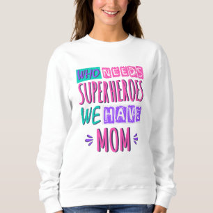 Camiseta Quem precisa de super-heróis, temos mãe