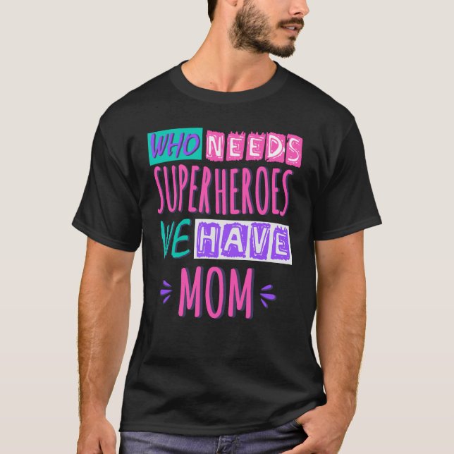 Camiseta Quem precisa de super-heróis, temos mãe (Frente)