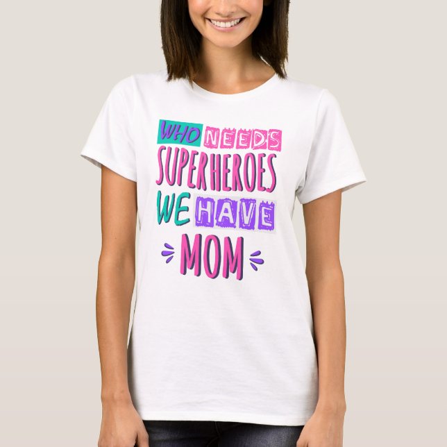 Camiseta Quem precisa de super-heróis, temos mãe (Frente)
