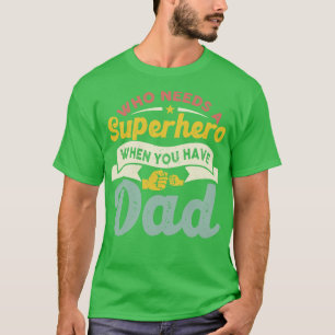 Camiseta Quem precisa de um Super Herói quando você tem Pai