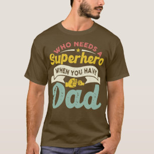 Camiseta Quem precisa de um Super Herói quando você tem Pai