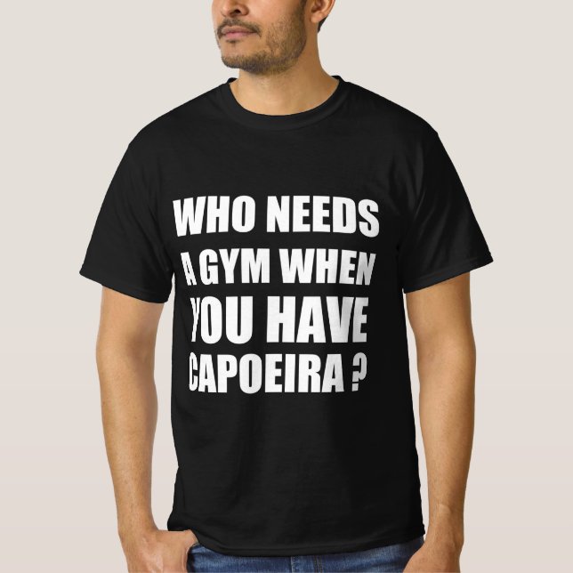 Camiseta Quem precisa de uma academia quando você tem capoe (Frente)