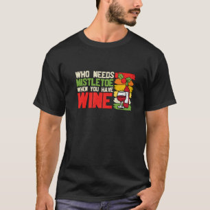 Camiseta Quem Precisa De Vinho De Natal Mistura Com Famíli