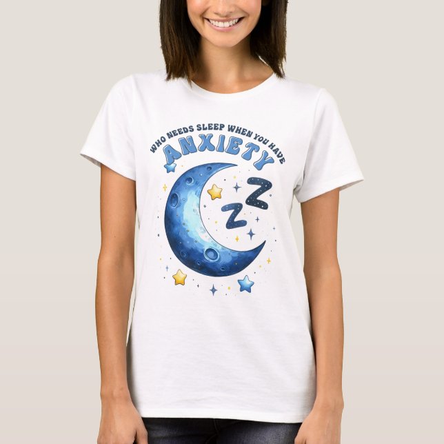 Camiseta Quem precisa dormir quando você está ansioso? (Frente)