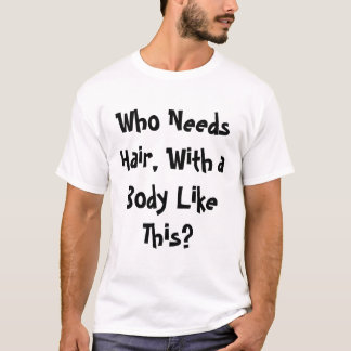 Camiseta Quem precisa o cabelo?