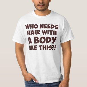 Camiseta Quem precisa o cabelo com um corpo como este?