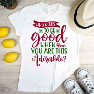 Camiseta Quem precisa ser bom quando você é tão adorável