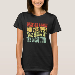 Camiseta Quem quer que te traga o máximo de paz deve conseg