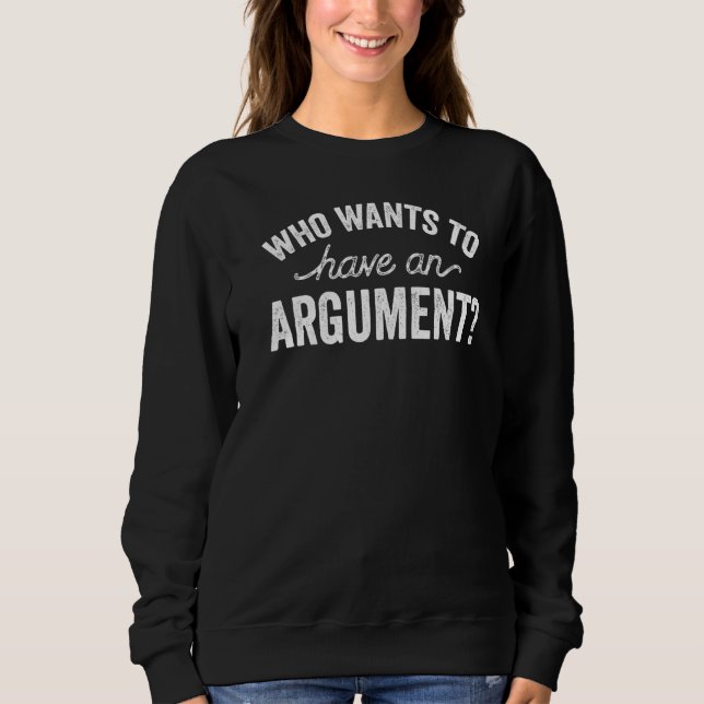Camiseta Quem Quer Ter Um Argumento Dizendo O Advogado Argu (Frente)
