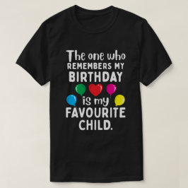 Camiseta Quem se lembra do meu aniversário é meu filho favo