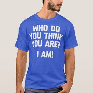 Camiseta Quem Você Acha Que Sou Engraçado?